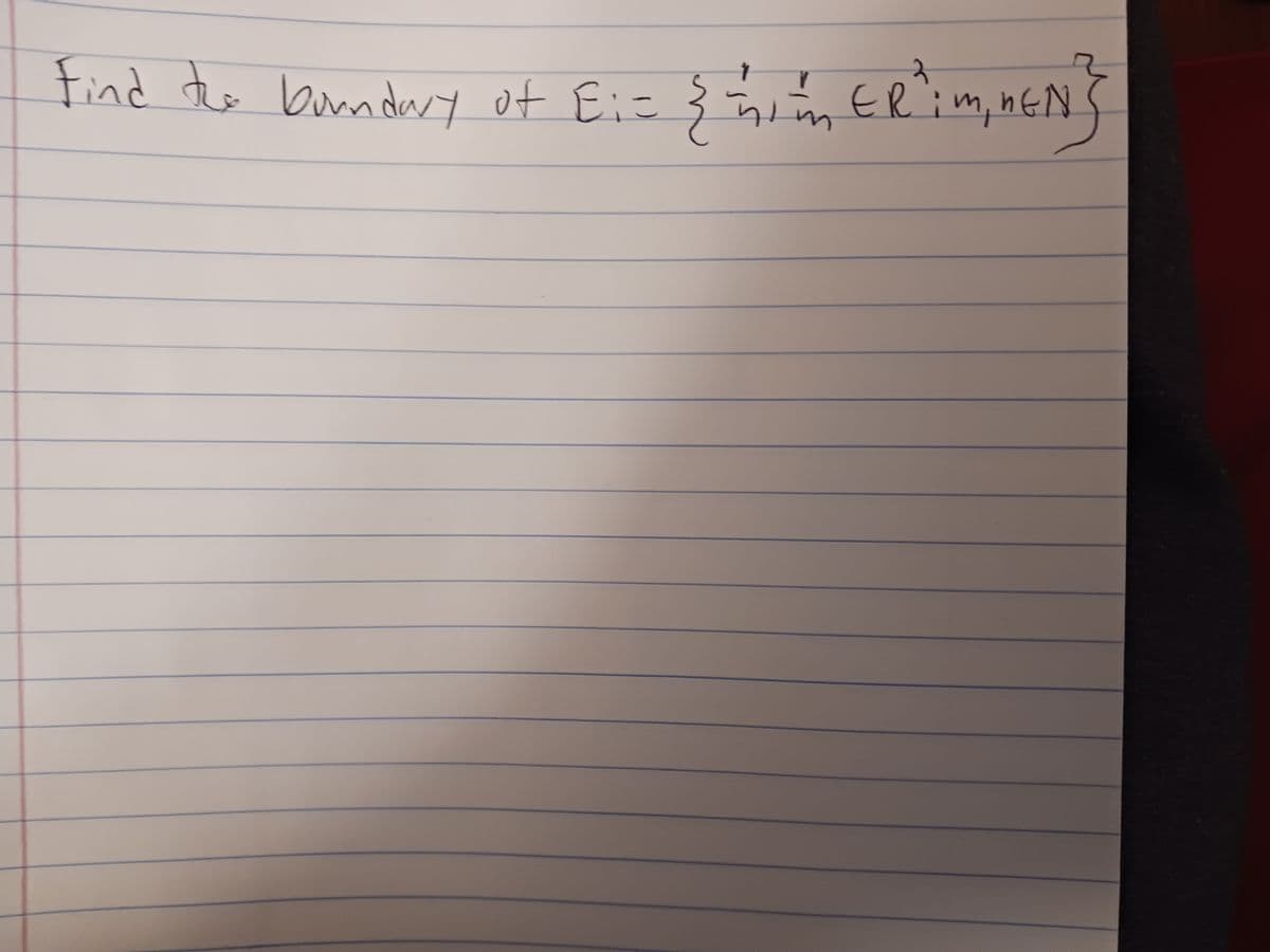 Find the boundary of Ei=
E:= { ~ 1² m² ER"im, nEN }