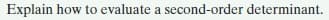 Explain how to evaluate a second-order determinant.
