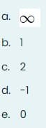 a. 0
b. 1
С. 2
d. -1
e. О
