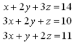 x+2y+ 3z =14
3x+ 2y +z =10
3x + y +2z =11
