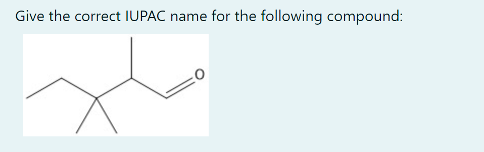 Give the correct IUPAC name for the following compound:
