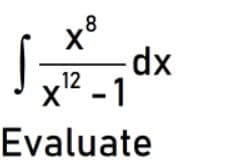 8
dp-
12
x" -1
Evaluate
