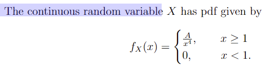 The continuous random variable X has pdf given by
fx (x):
=
1,
0,
x ≥ 1
x < 1.