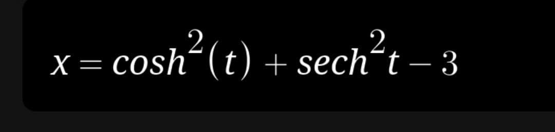 2
X= cosh´(t) + sech´t – 3
%3D
