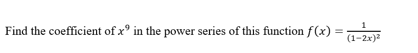 Find the coefficient of x° in the power series of this function f(x) =
(1-2.x)2
