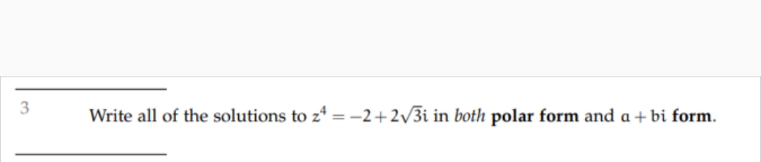 Write all of the solutions to z = -2+2/3i in both polar form and a + bi form.
