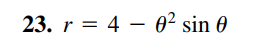 23. r = 4 – 0² sin 0
