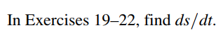 In Exercises 19–22, find ds/dt.
