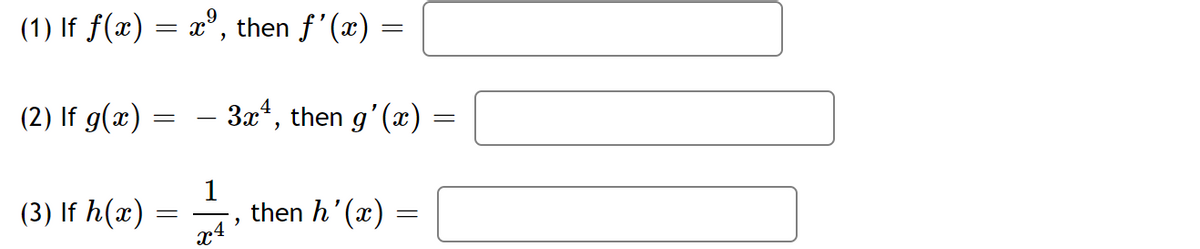(1) If f(x) = x³, then ƒ'(x) =
- 3x¹, then g'(x)
(2) If g(x)
(3) If h(x)
=
=
1
then h'(x)
x4'
=
=