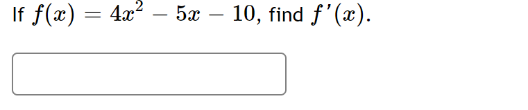 If f(x) = 4x² – 5x – 10, find ƒ'(x).