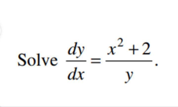 dy x² +2
Solve
dx
y
