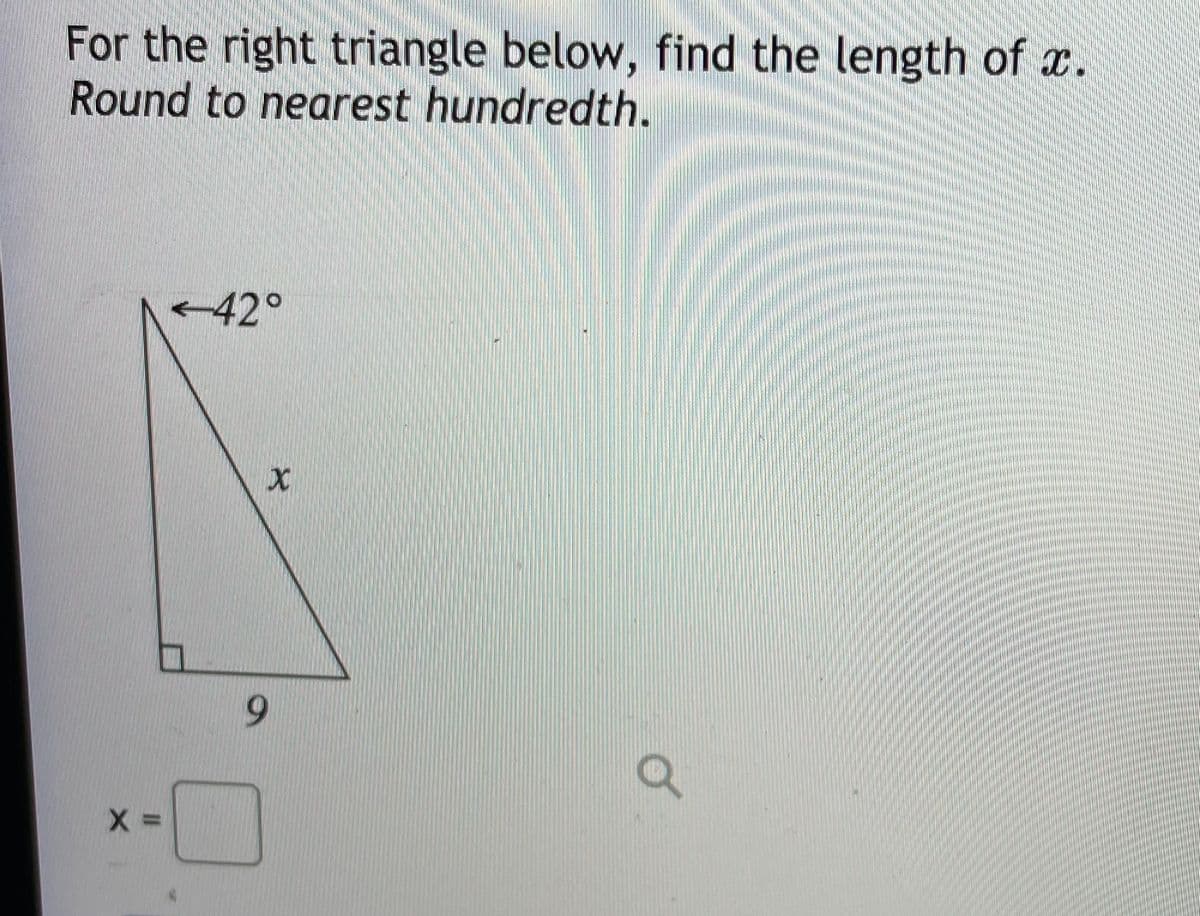 For the right triangle below, find the length of x.
Round to nearest hundredth.
42°
6.
