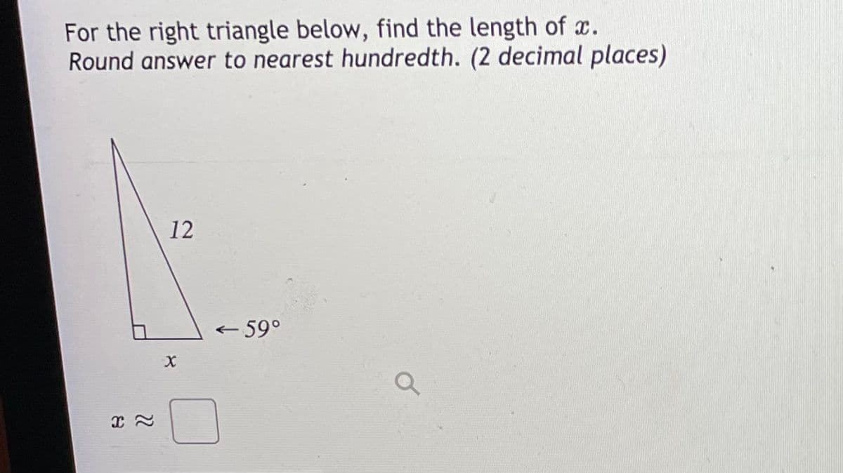 For the right triangle below, find the length of c.
Round answer to nearest hundredth. (2 decimal places)
12
-59°
