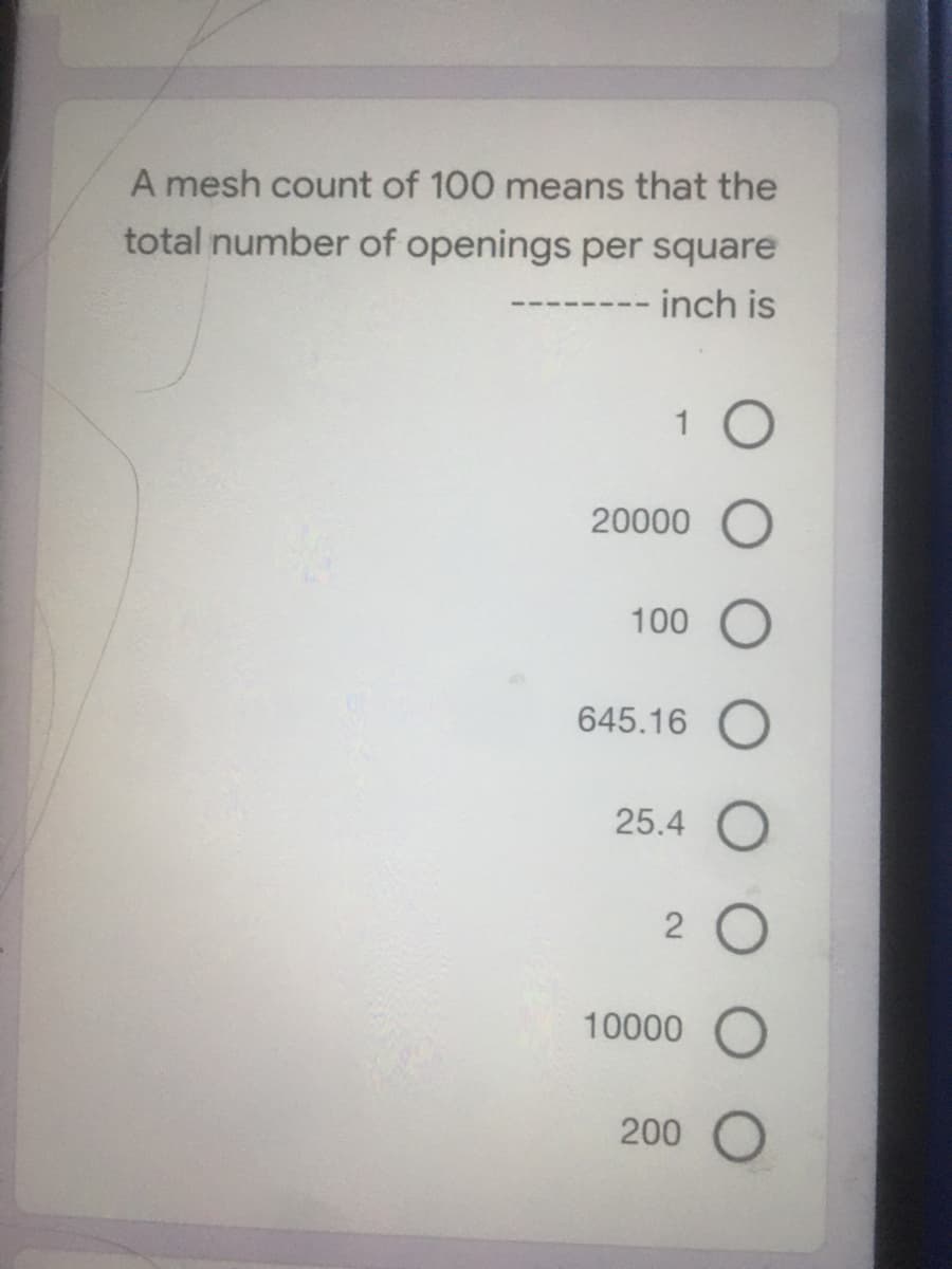 A mesh count of 100 means that the
total number of openings per square
-- inch is
20000
100
645.16
25.4
10000
200
