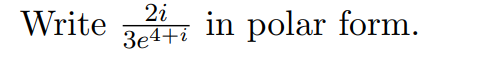 Write
2i
in polar form.
3e4+i
