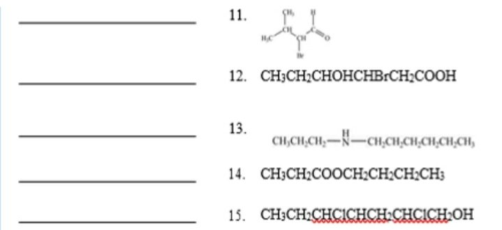 11.
12. CH:CH:CHОНСНBЕCH:COОН
13.
CH,CH,CH,-N-CH,CH,CH,CH,CH,CH,
14. CH:CH:COОCH:CH:CH:CHз
15. CH3CH CHCICHCH CHCICH OH
