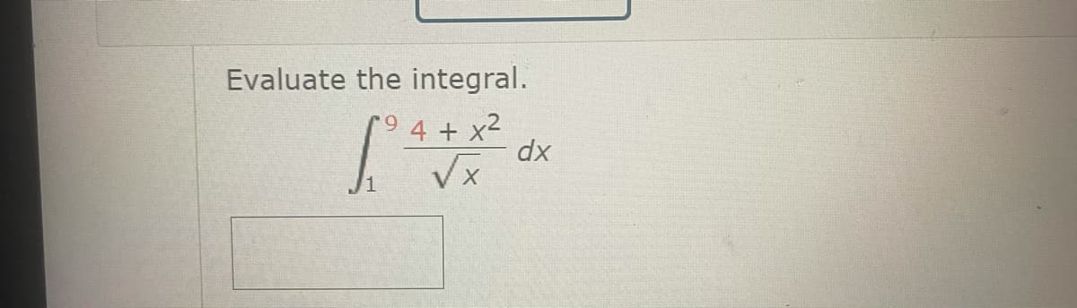 Evaluate the integral.
9 4 + x2
dx
