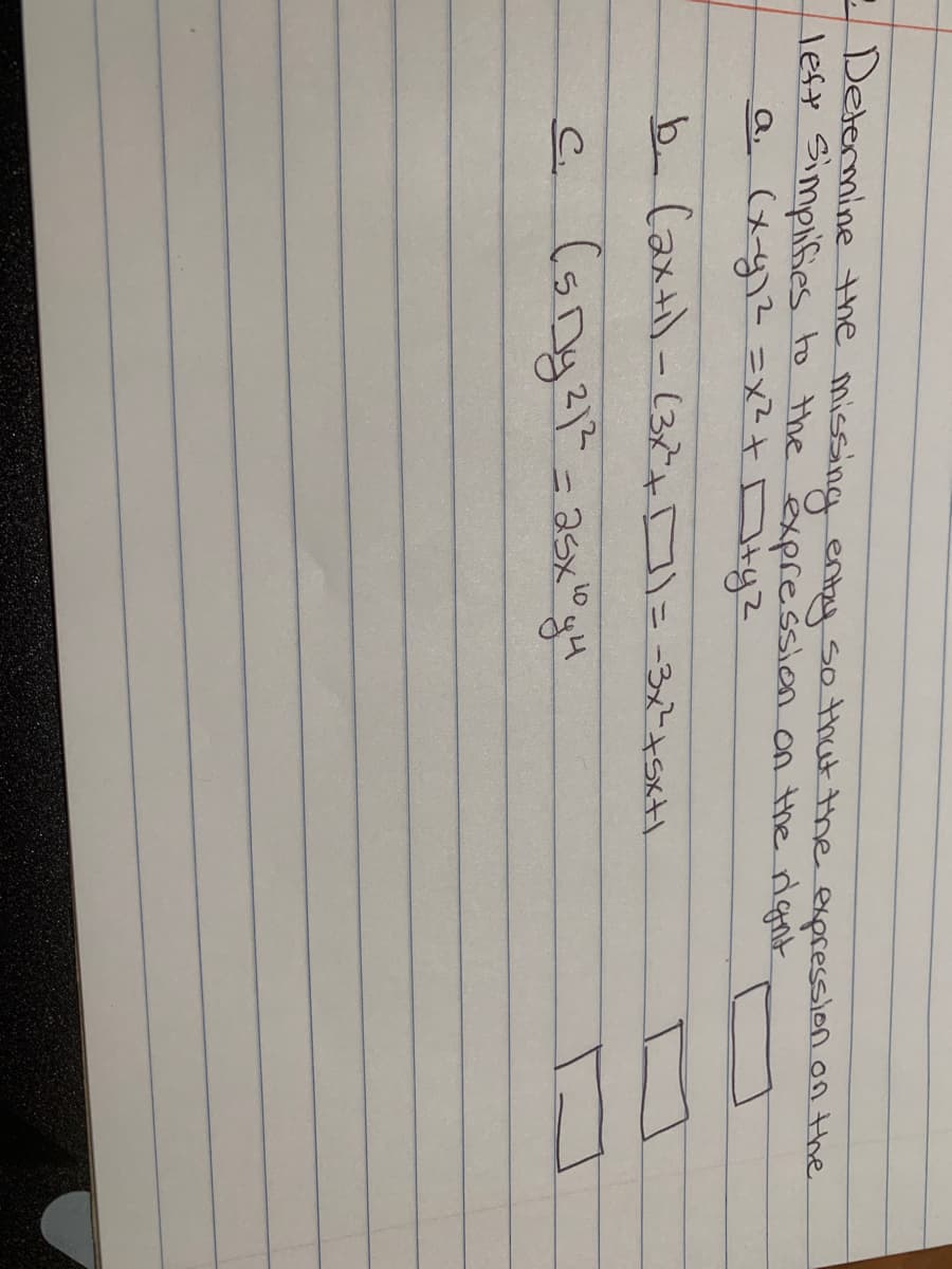 - Determine the missing entzy so that the expression on the
lest Simpifies to the expression on tthe dgnt
a (メ 2 =メtDtyz
b Caxt)-(3こと口ニー345t
%3D
