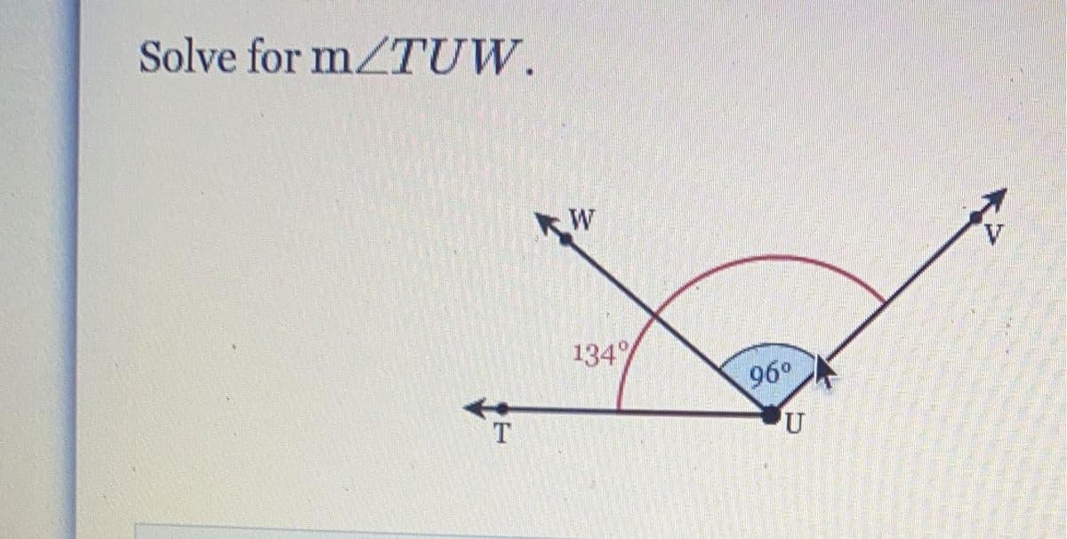 Solve for mZTUW.
W
V.
134°
96°
