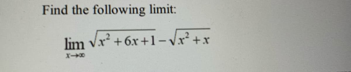 Find the following limit:
lim vx +6x +1-Vx² +x
x+,
