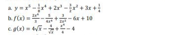 a y=x-+2x-클x + 3x +
b./(x) = -
c. g(x) = 4Vx -+-4
2x*
6x + 10
%3D
