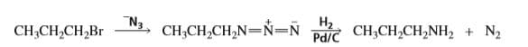 H2
Pd/C CH3CH,CH,NH2
CH;CH,CH,Br
N3.
CH;CH,CH,N=Ň=Ñ
+ N2
