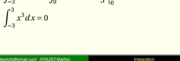 3
1³3
-3
x³dx=0
berich@gmail.com (KNUST-Maths)
10
Integration