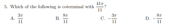5. Which of the following is coterminal with
11
87
В.
11
8T
A.
11
С.
D.
11
11
