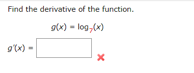 Find the derivative of the function.
g(x) = log,(x)
g'(x) =
