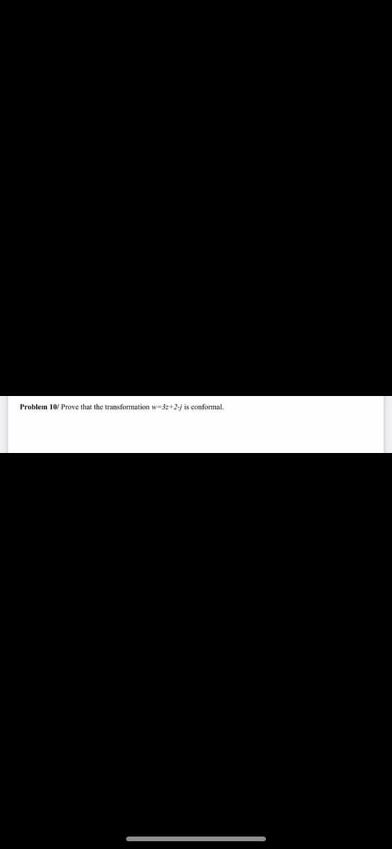 Problem 10/ Prove that the transformation w-3z+2-j is conformal.

