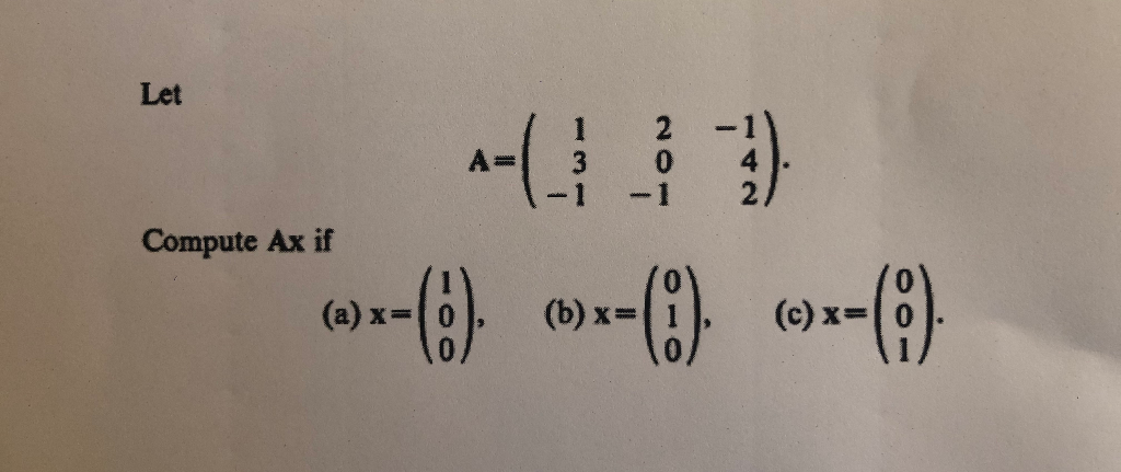 Let
1 2
3
0.
-1
Compute Ax if
(a) x=
(b) xD
(c) x=
