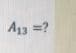 A13 =?
