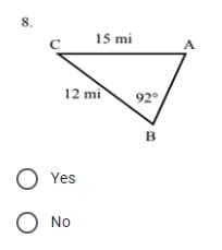 8.
C
с
O
O Yes
No
15 mi
12 mi
92°
B
A