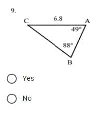 9.
с
OYes
O No
00
6.8
49°
88⁰
B
A