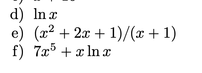 d) Inx
e) (x² + 2x + 1)/(x+1)
f) 7x5 + x ln x
