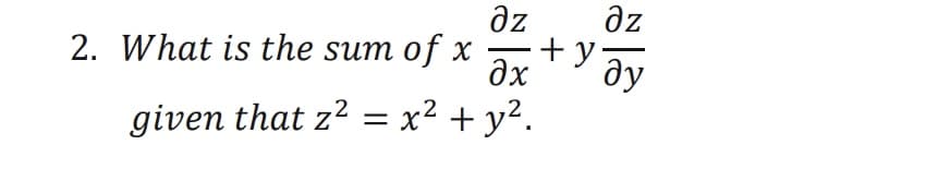 az
az
2. What is the sum of X
given that z2 = x² + y².
