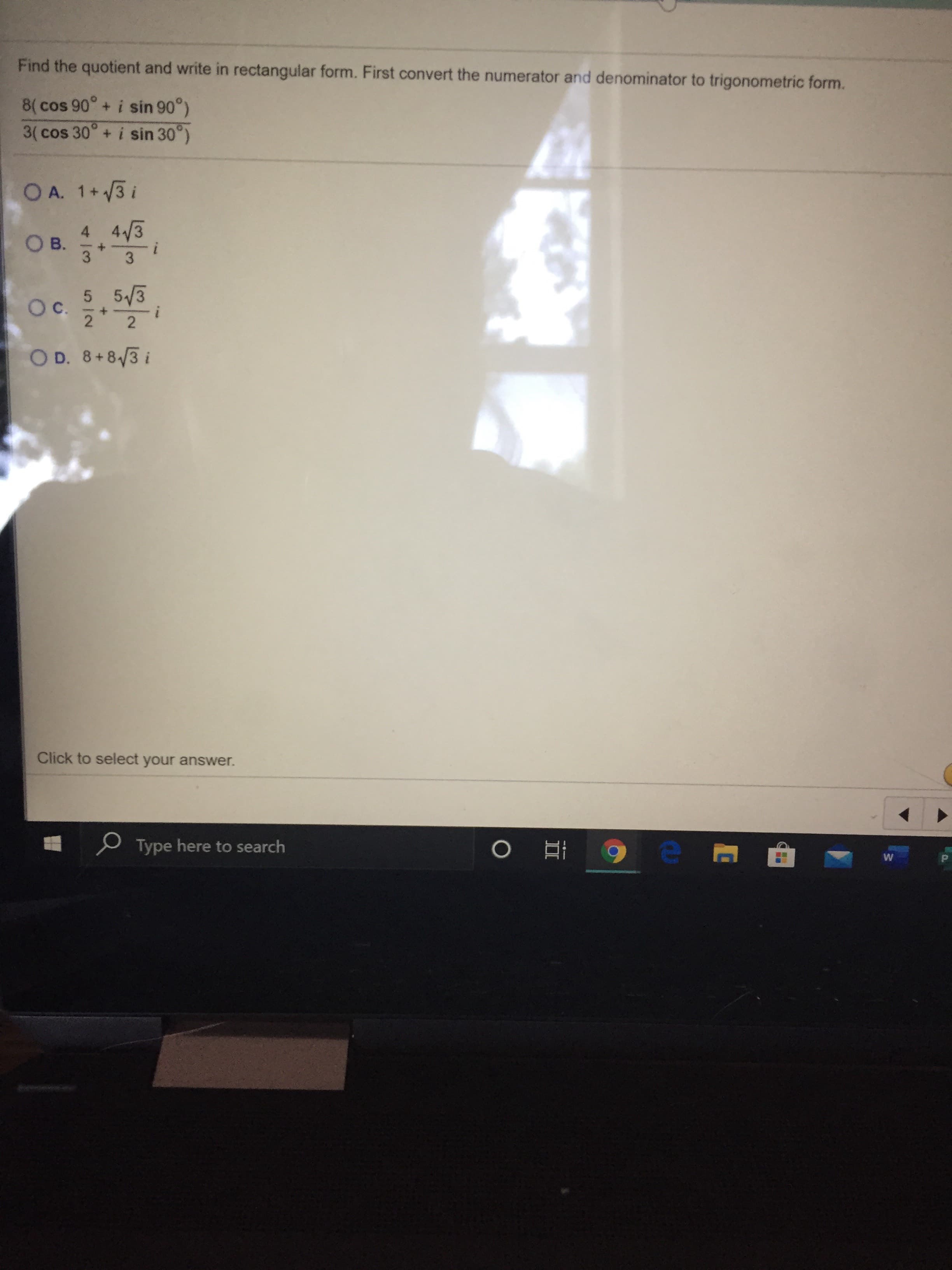 Find the quotient and write in rectangular form. First convert the numerator and denominator to trigonometric form.
8( cos 90° + i sin 90°)
3( cos 30° + i sin 30°)
