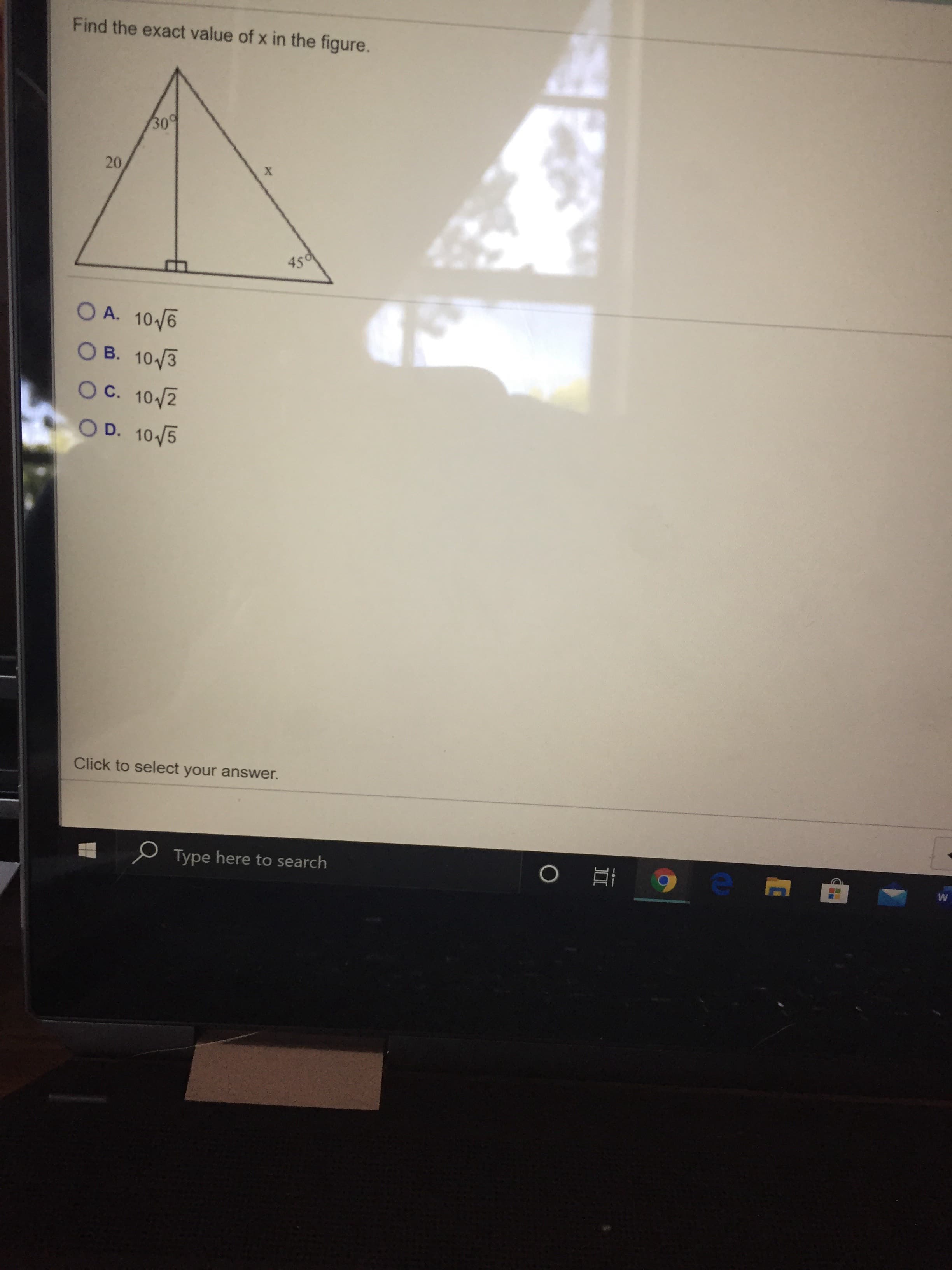 Find the exact value of x in the figure.
30
20
450
O A. 10 /6
O B. 10/3
OC. 10/2
OD. 10/5
