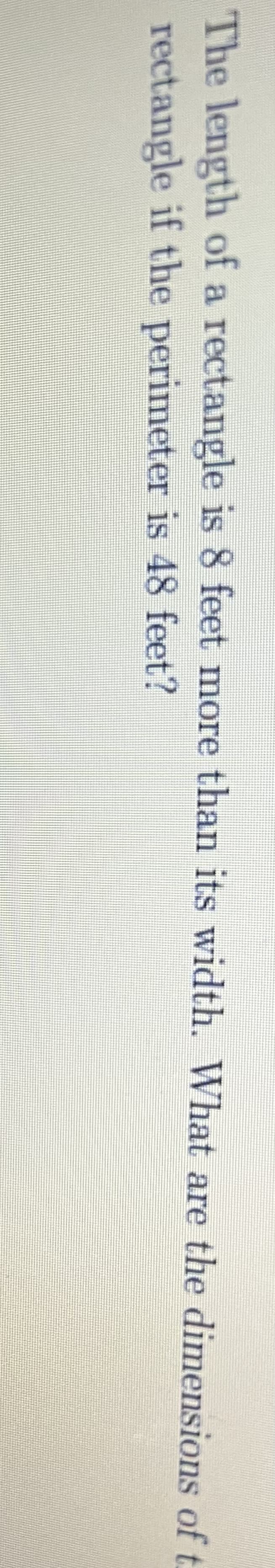 The length of a rectangle is 8 feet more than its width. What are the dimensions of t
rectangle if the perimeter is 48 feet?
