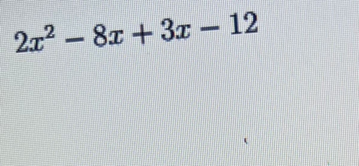 2x2-
8x +3x 12
