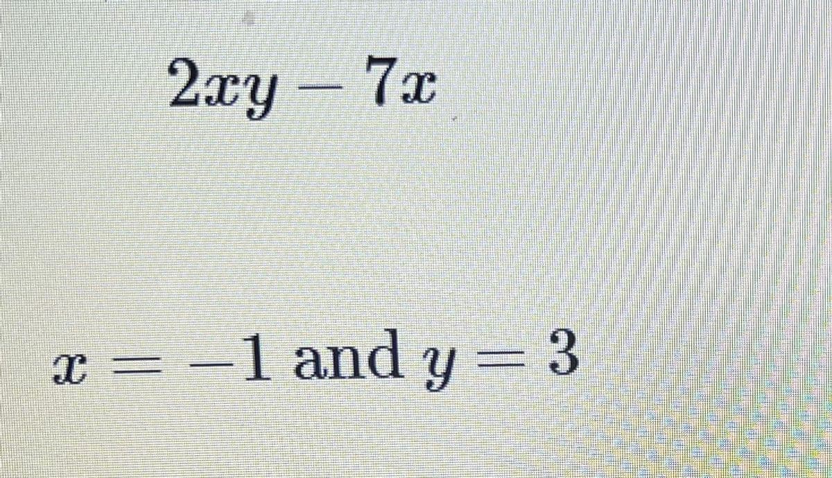 2xy-7x
x =
-1 and y =
3.
