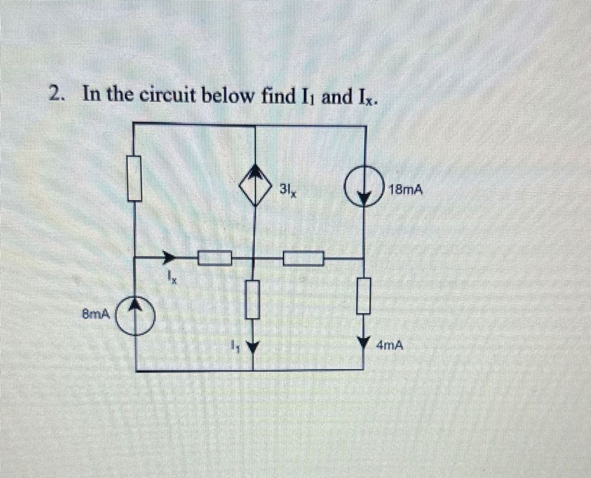 2. In the circuit below find I, and Ix.
31,
18mA