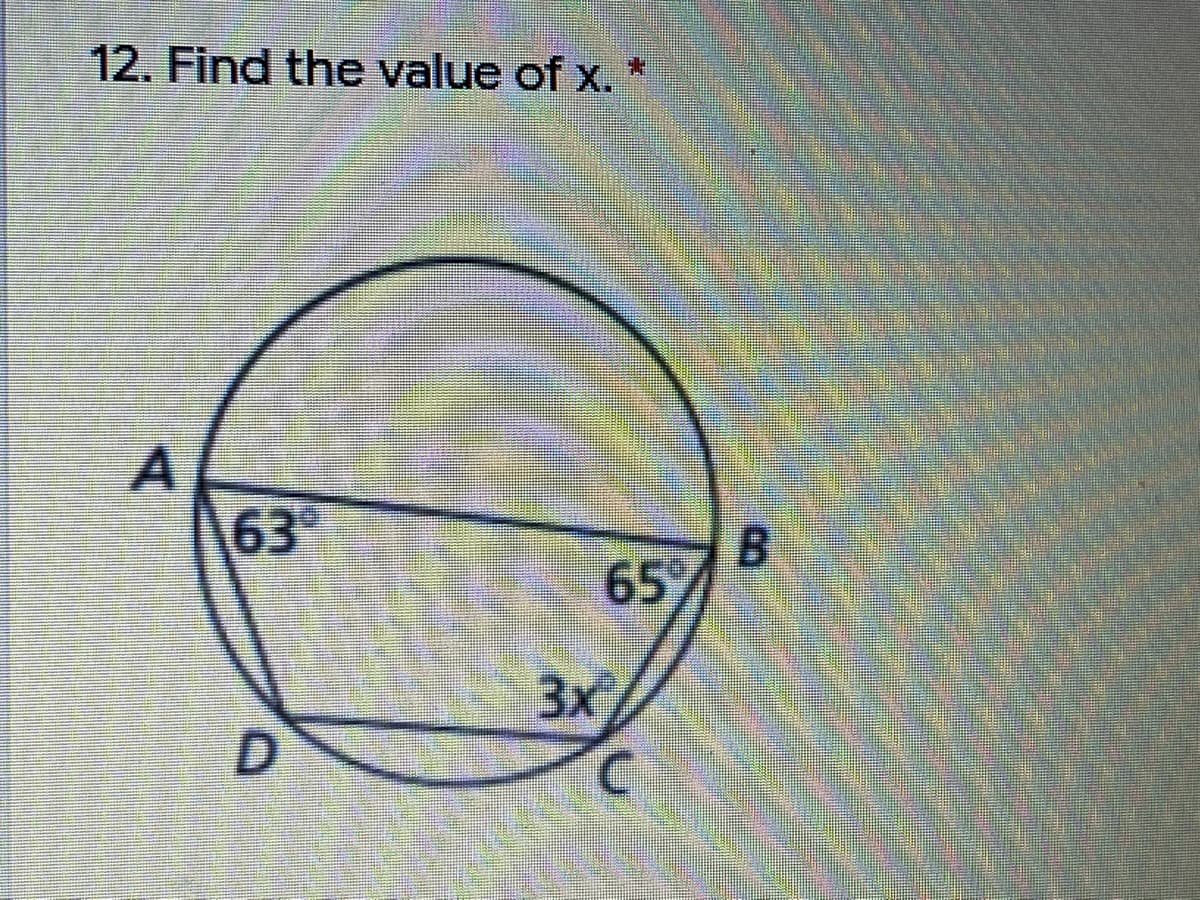 12. Find the value of x. *
63
B.
65/
3x
