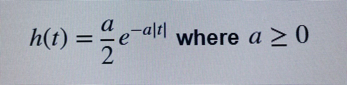 h(t) :
1) = -1/2
IN
-alt
e where a > 0