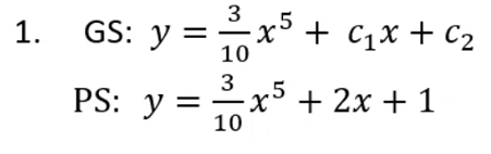 1.
3
GS: y = = ·x³ + C₁x + C₂
10
3
x5+2x+1
PS: y =
10