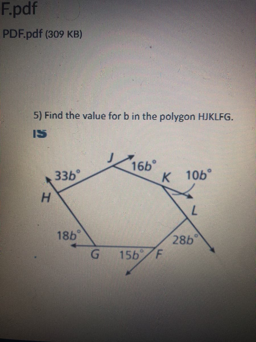 F.pdf
PDF.pdf (309 KB)
5) Find the value for b in the polygon HJKLFG.
IS
16b°
336
K 106°
H.
186
G.
28b
15b F
