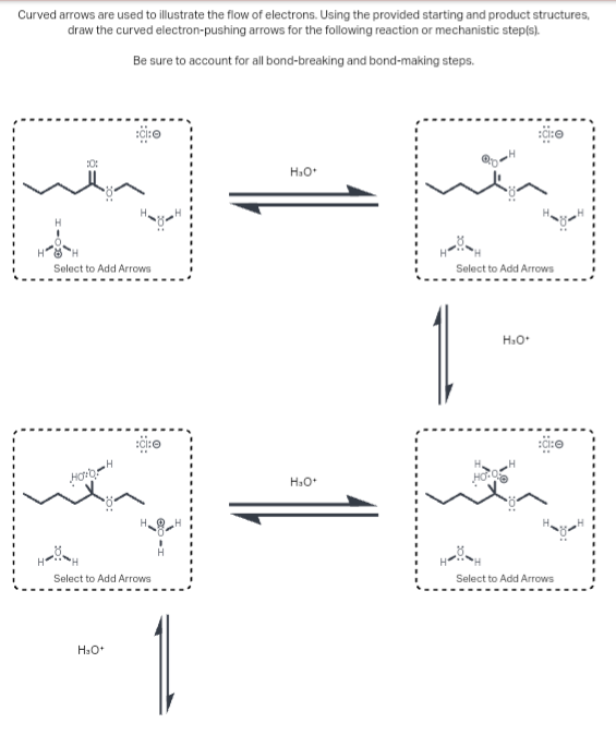 Curved arrows are used to illustrate the flow of electrons. Using the provided starting and product structures,
draw the curved electron-pushing arrows for the following reaction or mechanistic step(s).
Be sure to account for all bond-breaking and bond-making steps.
:0:
:CI:
Select to Add Arrows
::O
Harb-4
нан
Select to Add Arrows
H₂O*
H₂O+
H₂O*
:C:0
Select to Add Arrows
H₂O+
:CI:e
нан
Select to Add Arrows