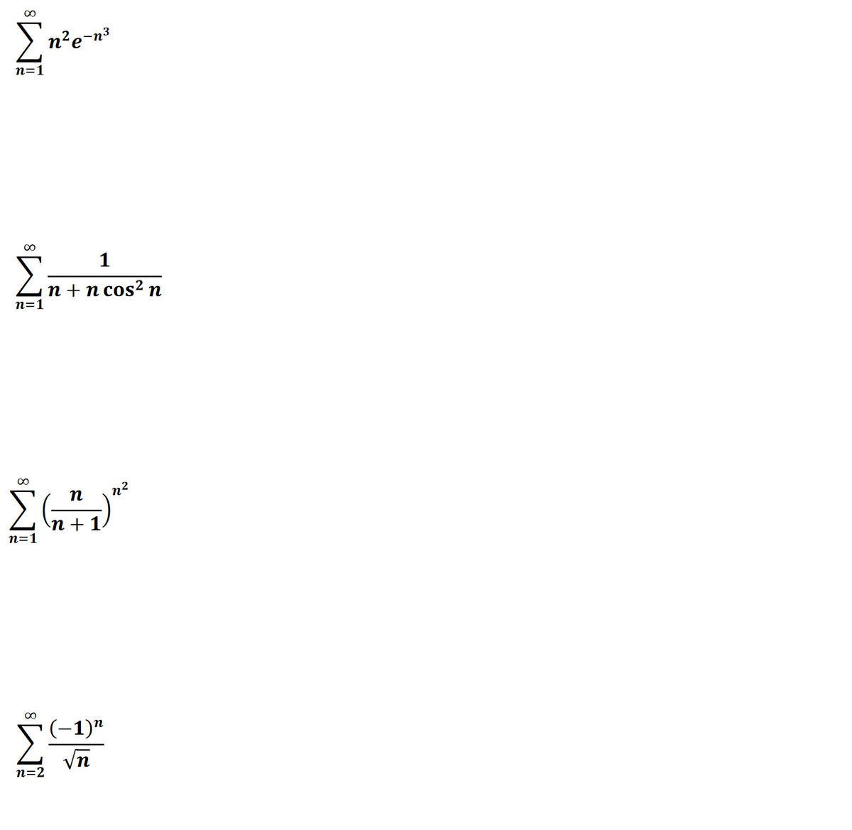 >'
n²e-n³
n=1
1
Zn+n cos2 n
n=1
n2
:+1
n=1
(-1)"
Vn
n=2
