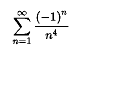 The image displays a mathematical series expressed as:

\[
\sum_{n=1}^{\infty} \frac{(-1)^n}{n^4}
\]

This is an infinite series where for each term \(n\), the numerator is \((-1)^n\) and the denominator is \(n^4\). This alternating series changes sign with each successive term due to \((-1)^n\), and the terms decrease in magnitude since they are divided by \(n^4\). The series starts at \(n=1\) and continues indefinitely.