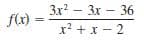 3x2
f(x)
Зx? — Зх- 36
x? +х - 2
